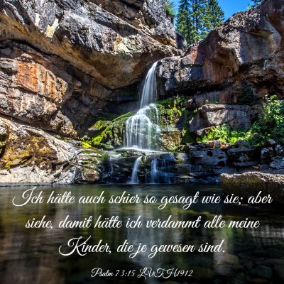 Picture 03 - Psalm 73:15 LUTH1912 - Ich hätte auch schier so gesagt wie sie; aber - Bible Verse Picture