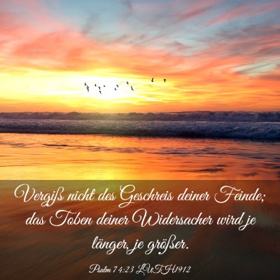 Picture 03 - Psalm 74:23 LUTH1912 - Vergiß nicht des Geschreis deiner Feinde; das - Bible Verse Picture