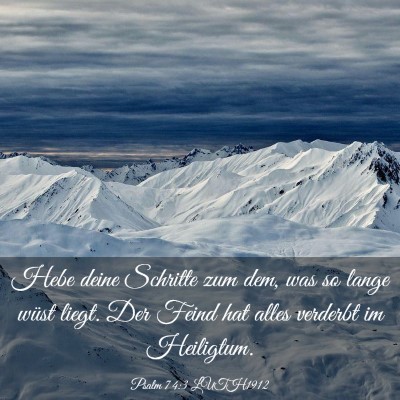 Picture 03 - Psalm 74:3 LUTH1912 - Hebe deine Schritte zum dem, was so lange wüst - Bible Verse Picture