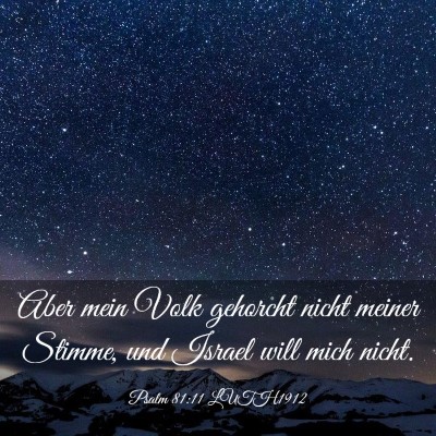Picture 03 - Psalm 81:11 LUTH1912 - Aber mein Volk gehorcht nicht meiner Stimme, und - Bible Verse Picture