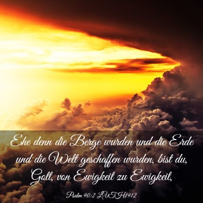 Picture 03 - Psalm 90:2 LUTH1912 - Ehe denn die Berge wurden und die Erde und die - Bible Verse Picture