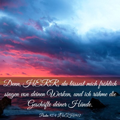 Picture 03 - Psalm 92:4 LUTH1912 - Denn, HERR, du lässest mich fröhlich singen von - Bible Verse Picture