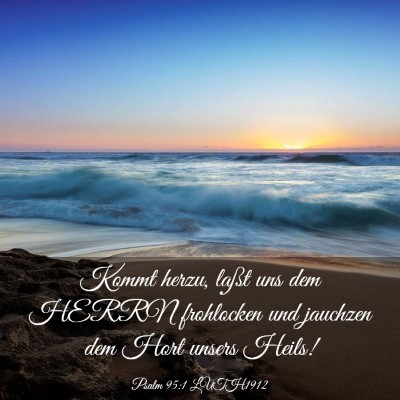Picture 03 - Psalm 95:1 LUTH1912 - Kommt herzu, laßt uns dem HERRN frohlocken und - Bible Verse Picture