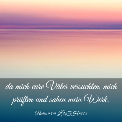 Picture 03 - Psalm 95:9 LUTH1912 - da mich eure Väter versuchten, mich prüften und - Bible Verse Picture