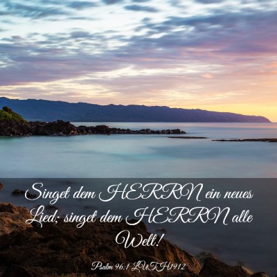 Picture 03 - Psalm 96:1 LUTH1912 - Singet dem HERRN ein neues Lied; singet dem HERRN - Bible Verse Picture