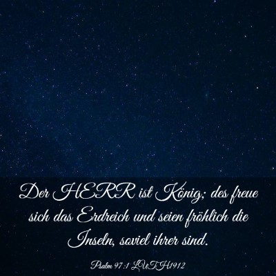 Picture 03 - Psalm 97:1 LUTH1912 - Der HERR ist König; des freue sich das Erdreich - Bible Verse Picture