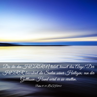 Picture 03 - Psalm 97:10 LUTH1912 - Die ihr den HERRN liebet, hasset das Arge! Der - Bible Verse Picture