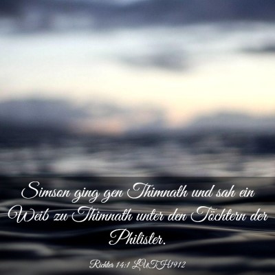 Picture 03 - Richter 14:1 LUTH1912 - Simson ging gen Thimnath und sah ein Weib zu - Bible Verse Picture