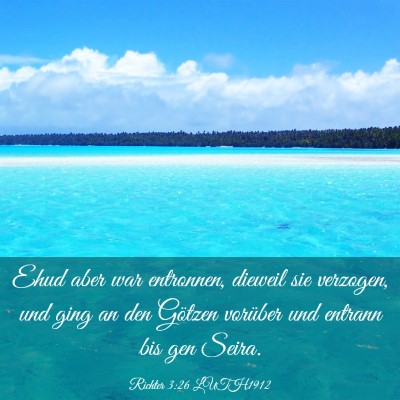 Picture 03 - Richter 3:26 LUTH1912 - Ehud aber war entronnen, dieweil sie verzogen, - Bible Verse Picture