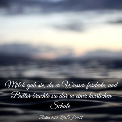 Picture 03 - Richter 5:25 LUTH1912 - Milch gab sie, da er Wasser forderte, und Butter - Bible Verse Picture