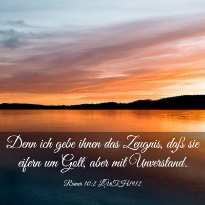 Picture 03 - Römer 10:2 LUTH1912 - Denn ich gebe ihnen das Zeugnis, daß sie eifern - Bible Verse Picture
