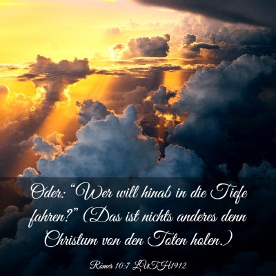 Picture 03 - Römer 10:7 LUTH1912 - Oder: “Wer will hinab in die Tiefe fahren?” - Bible Verse Picture