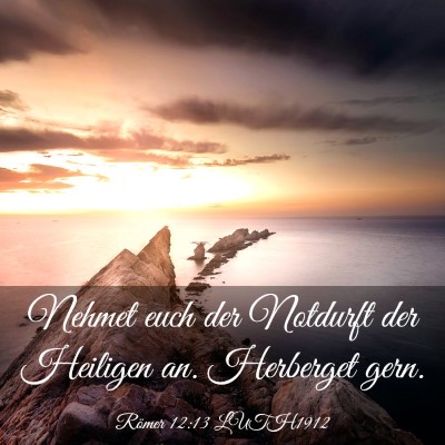 Picture 03 - Römer 12:13 LUTH1912 - Nehmet euch der Notdurft der Heiligen an. - Bible Verse Picture