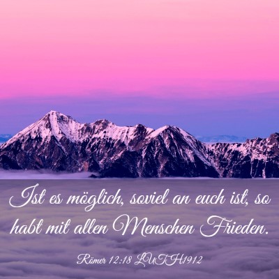 Picture 03 - Römer 12:18 LUTH1912 - Ist es möglich, soviel an euch ist, so habt mit - Bible Verse Picture