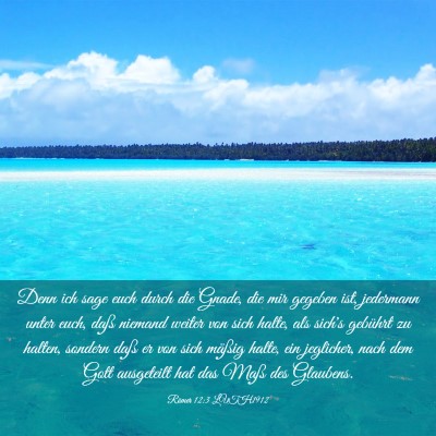 Picture 03 - Römer 12:3 LUTH1912 - Denn ich sage euch durch die Gnade, die mir - Bible Verse Picture