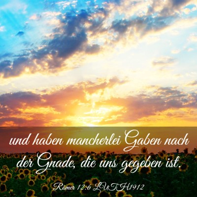 Picture 03 - Römer 12:6 LUTH1912 - und haben mancherlei Gaben nach der Gnade, die - Bible Verse Picture
