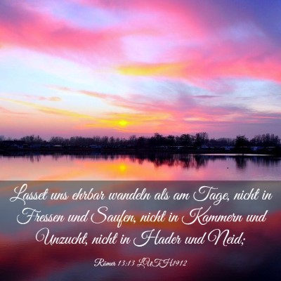 Picture 03 - Römer 13:13 LUTH1912 - Lasset uns ehrbar wandeln als am Tage, nicht in - Bible Verse Picture