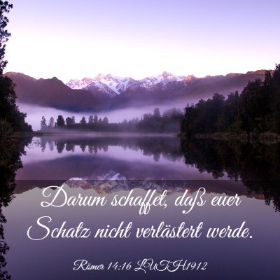 Picture 03 - Römer 14:16 LUTH1912 - Darum schaffet, daß euer Schatz nicht - Bible Verse Picture
