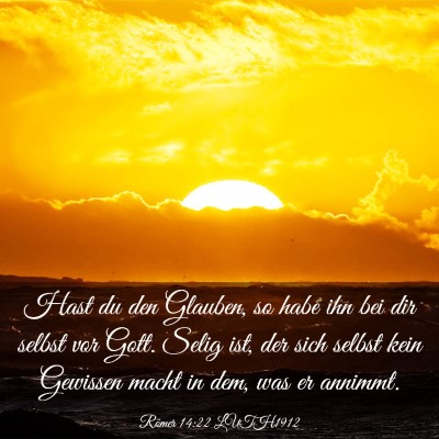 Picture 03 - Römer 14:22 LUTH1912 - Hast du den Glauben, so habe ihn bei dir selbst - Bible Verse Picture
