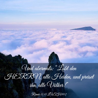 Picture 03 - Römer 15:11 LUTH1912 - Und abermals: “Lobt den HERRN, alle Heiden, und - Bible Verse Picture