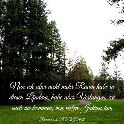 Picture 03 - Römer 15:23 LUTH1912 - Nun ich aber nicht mehr Raum habe in diesen - Bible Verse Picture