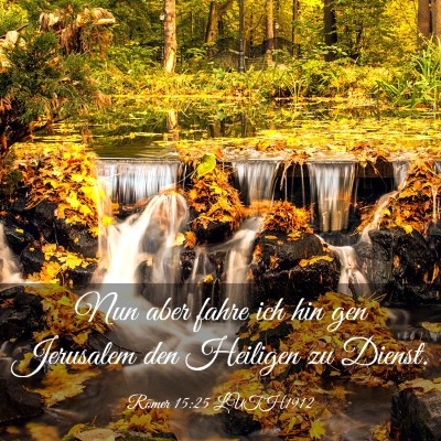 Picture 03 - Römer 15:25 LUTH1912 - Nun aber fahre ich hin gen Jerusalem den Heiligen - Bible Verse Picture