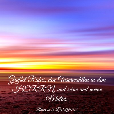 Picture 03 - Römer 16:13 LUTH1912 - Grüßet Rufus, den Auserwählten in dem HERRN, - Bible Verse Picture