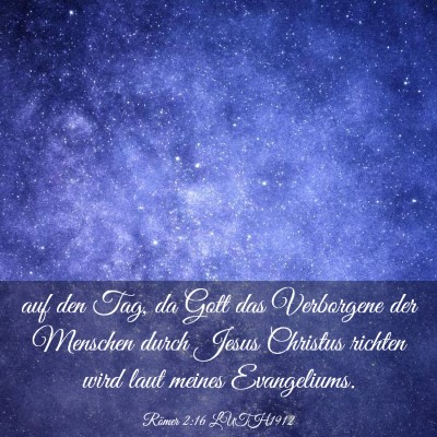 Picture 03 - Römer 2:16 LUTH1912 - auf den Tag, da Gott das Verborgene der Menschen - Bible Verse Picture
