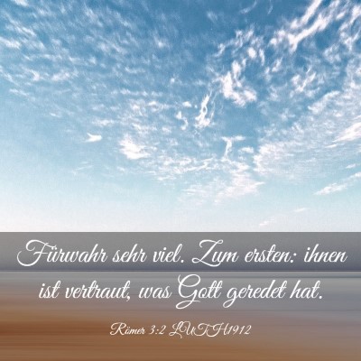 Picture 03 - Römer 3:2 LUTH1912 - Fürwahr sehr viel. Zum ersten: ihnen ist - Bible Verse Picture