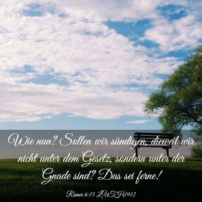 Picture 03 - Römer 6:15 LUTH1912 - Wie nun? Sollen wir sündigen, dieweil wir nicht - Bible Verse Picture