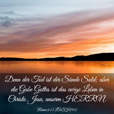 Picture 03 - Römer 6:23 LUTH1912 - Denn der Tod ist der Sünde Sold; aber die Gabe - Bible Verse Picture