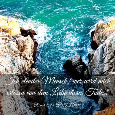 Picture 03 - Römer 7:24 LUTH1912 - Ich elender Mensch! wer wird mich erlösen von - Bible Verse Picture