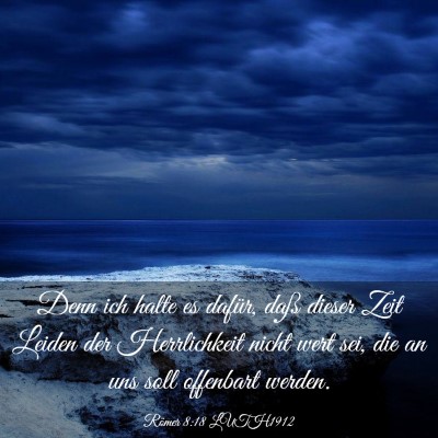 Picture 03 - Römer 8:18 LUTH1912 - Denn ich halte es dafür, daß dieser Zeit Leiden - Bible Verse Picture