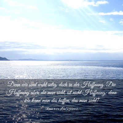 Picture 03 - Römer 8:24 LUTH1912 - Denn wir sind wohl selig, doch in der Hoffnung. - Bible Verse Picture