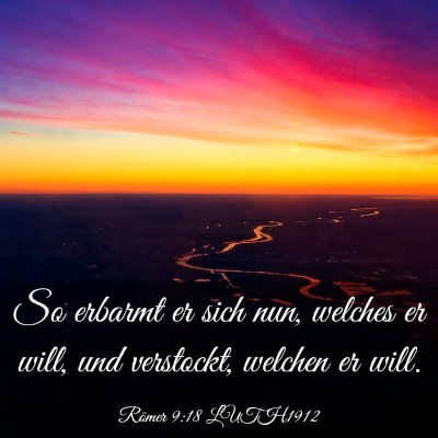 Picture 03 - Römer 9:18 LUTH1912 - So erbarmt er sich nun, welches er will, und - Bible Verse Picture