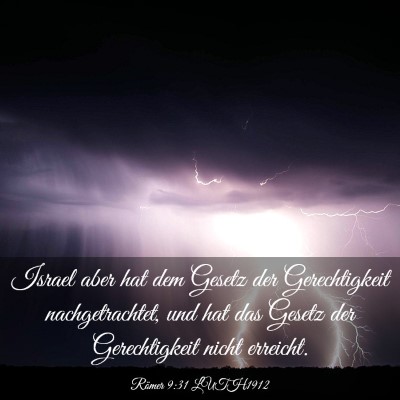 Picture 03 - Römer 9:31 LUTH1912 - Israel aber hat dem Gesetz der Gerechtigkeit - Bible Verse Picture