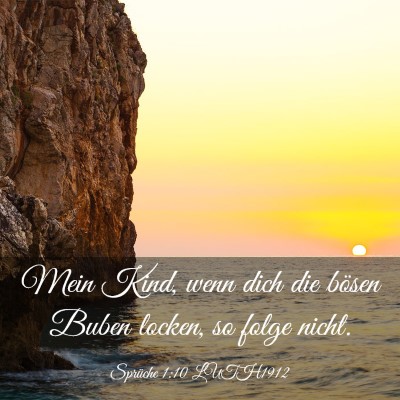 Picture 03 - Sprüche 1:10 LUTH1912 - Mein Kind, wenn dich die bösen Buben locken, so - Bible Verse Picture