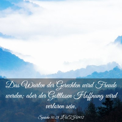 Picture 03 - Sprüche 10:28 LUTH1912 - Das Warten der Gerechten wird Freude werden; aber - Bible Verse Picture