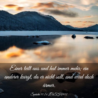 Picture 03 - Sprüche 11:24 LUTH1912 - Einer teilt aus und hat immer mehr; ein anderer - Bible Verse Picture