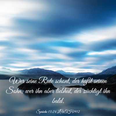Picture 03 - Sprüche 13:24 LUTH1912 - Wer seine Rute schont, der haßt seinen Sohn; wer - Bible Verse Picture