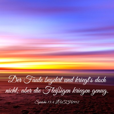 Picture 03 - Sprüche 13:4 LUTH1912 - Der Faule begehrt und kriegt's doch nicht; aber - Bible Verse Picture