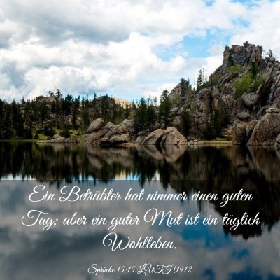 Picture 03 - Sprüche 15:15 LUTH1912 - Ein Betrübter hat nimmer einen guten Tag; aber - Bible Verse Picture