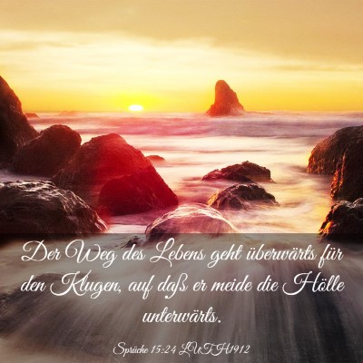 Picture 03 - Sprüche 15:24 LUTH1912 - Der Weg des Lebens geht überwärts für den - Bible Verse Picture