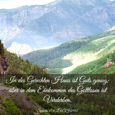 Picture 03 - Sprüche 15:6 LUTH1912 - In des Gerechten Haus ist Guts genug; aber in dem - Bible Verse Picture