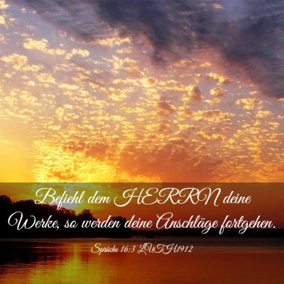 Picture 03 - Sprüche 16:3 LUTH1912 - Befiehl dem HERRN deine Werke, so werden deine - Bible Verse Picture