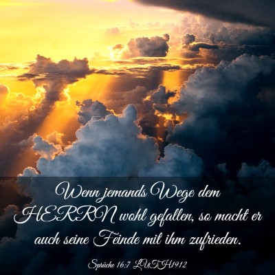 Picture 03 - Sprüche 16:7 LUTH1912 - Wenn jemands Wege dem HERRN wohl gefallen, so - Bible Verse Picture