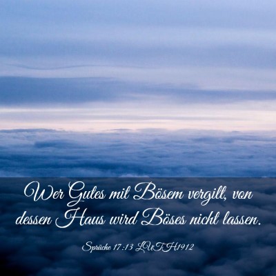 Picture 03 - Sprüche 17:13 LUTH1912 - Wer Gutes mit Bösem vergilt, von dessen Haus - Bible Verse Picture