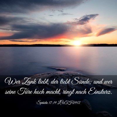 Picture 03 - Sprüche 17:19 LUTH1912 - Wer Zank liebt, der liebt Sünde; und wer seine - Bible Verse Picture