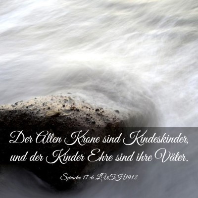 Picture 03 - Sprüche 17:6 LUTH1912 - Der Alten Krone sind Kindeskinder, und der Kinder - Bible Verse Picture