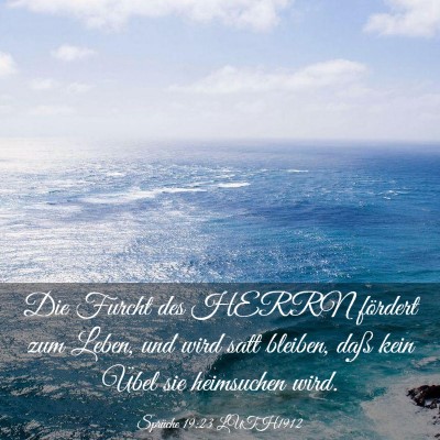 Picture 03 - Sprüche 19:23 LUTH1912 - Die Furcht des HERRN fördert zum Leben, und wird - Bible Verse Picture